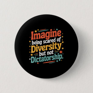 Imagine Being Scared Of Diversity But Not Dictator 6 Cm Round Badge