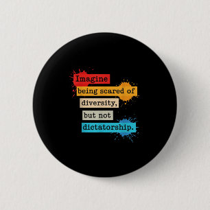 Imagine Being Scared Of Diversity But Not Dictator 6 Cm Round Badge