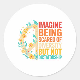 Imagine Being Scared Of Diversity But Not Dictator Classic Round Sticker
