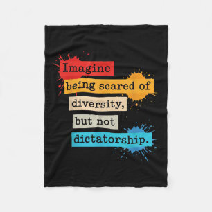 Imagine Being Scared Of Diversity But Not Dictator Fleece Blanket