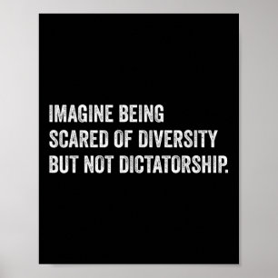 Imagine Being Scared Of Diversity But Not Dictator Poster