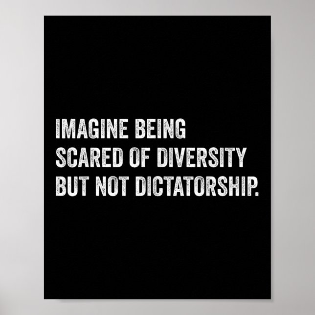 Imagine Being Scared Of Diversity But Not Dictator Poster (Front)