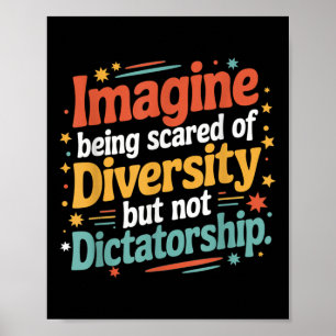 Imagine Being Scared Of Diversity But Not Dictator Poster