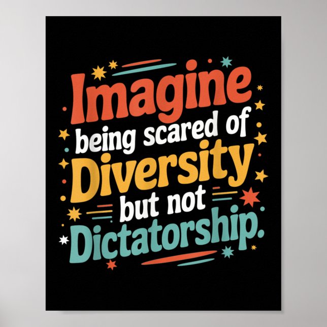Imagine Being Scared Of Diversity But Not Dictator Poster (Front)