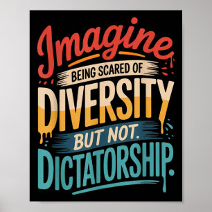 Imagine Being Scared Of Diversity But Not Dictator Poster