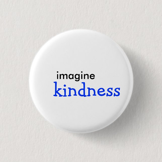 imagine, kindness 3 cm round badge (Front)
