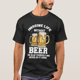 Imagine Life Without Beer Lovers Oktoberfest Drink T-Shirt
