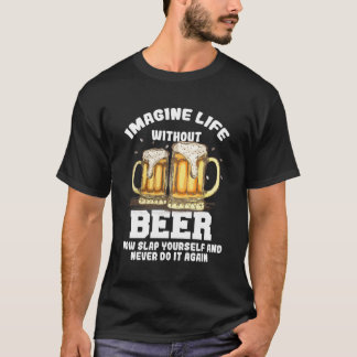 Imagine Life Without Beer Lovers Oktoberfest Drink T-Shirt