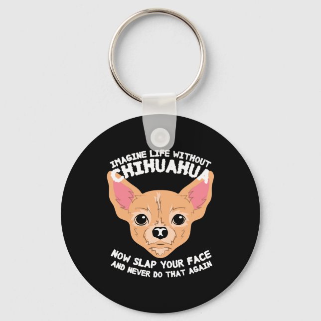 Imagine Life Without Chihuahua Dog Key Ring (Front)