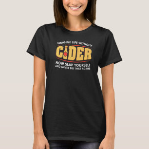 Imagine Life Without Cider Enthusiast T-Shirt