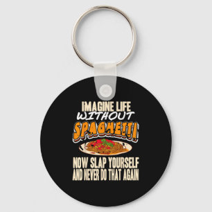 Imagine Life Without Spaghetti Funny Pasta Humor  Key Ring