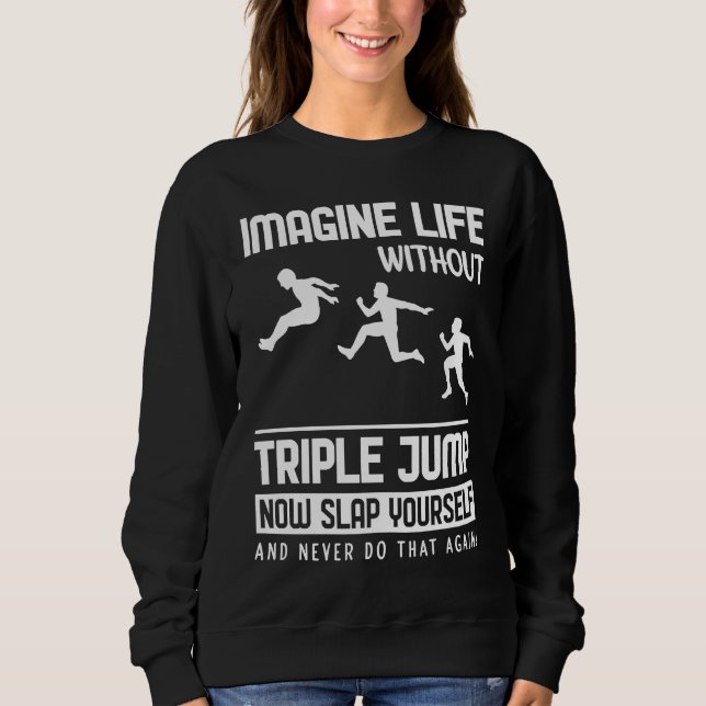 Imagine Life without Triple Jump Sweatshirt (Front)