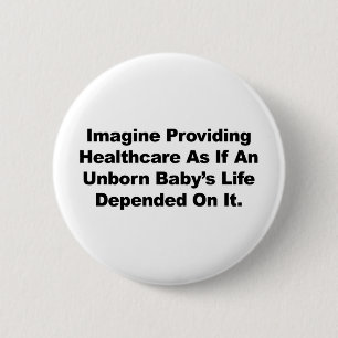 Imagine Providing Healthcare for Unborn Babies 6 Cm Round Badge