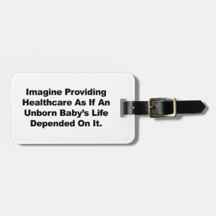 Imagine Providing Healthcare for Unborn Babies Luggage Tag