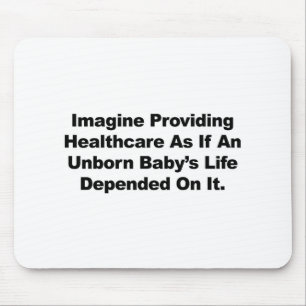 Imagine Providing Healthcare for Unborn Babies Mouse Pad