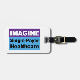 Imagine Single Payer Healthcare Luggage Tag