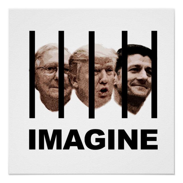 Imagine Trump, McConnell and Ryan Behind Bars Poster (Front)