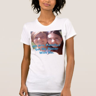 IMG_0011-2, We are Family,I Got My Sister With Me. T-Shirt