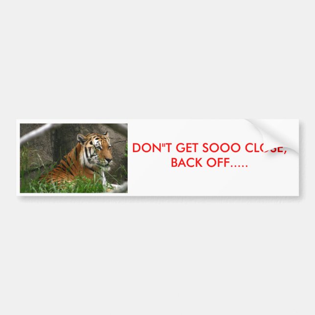 IMG_8841, DON"T GET SOOO CLOSE, BACK OFF..... BUMPER STICKER (Front)