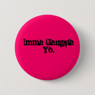 Imma Gangsta Yo. 6 Cm Round Badge