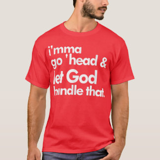 Imma Go head & Let God Handle That  T-Shirt