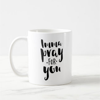 Imma Pray For You Coffee Mug