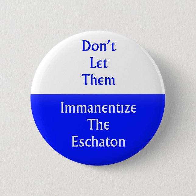 Immanentize the Eschaton 6 Cm Round Badge (Front)
