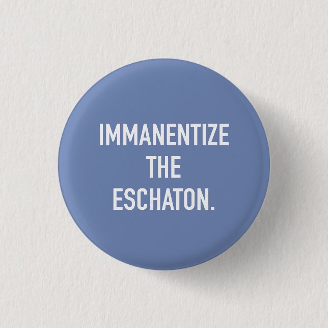 Immanentize the Eschaton small button (Front)