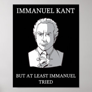 Immanuel Kant Funny Philosophy Saying Gift  Poster