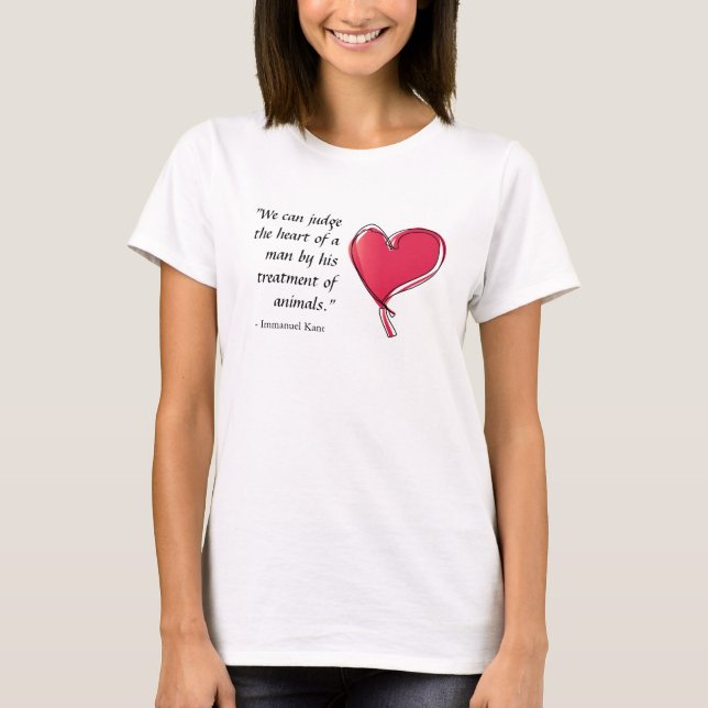 Immanuel Kant quote man's treatment of animals T-Shirt (Front)