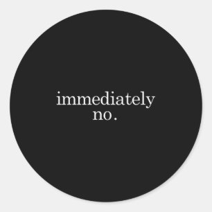 Immediately No Funny Lazy Day Ironic Sarcastic Quo Classic Round Sticker