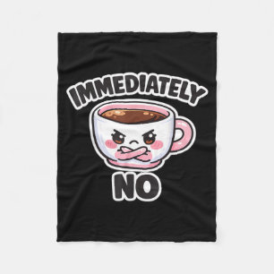 Immediately No Sarcastic Funny Quote Meme Fleece Blanket