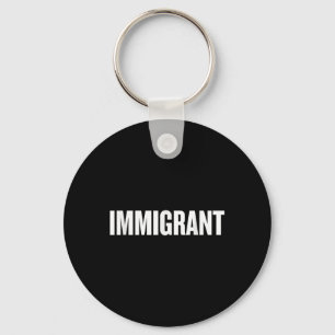 Immigrant _ Anti-racism Shirt _ Political Anti Key Ring