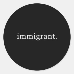 Immigrant Simple Minimalist Anti-trump Anti-racism Classic Round Sticker