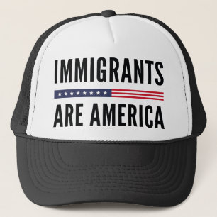 Immigrants Are America Trucker Hat