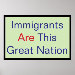 Immigrants ARE this Great Nation Poster