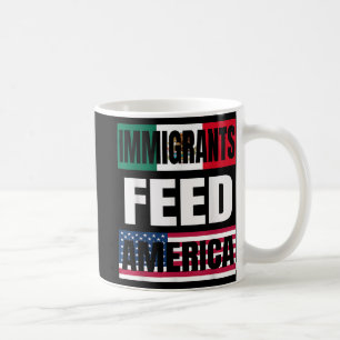 Immigrants Feed America Immigrants Make America Gr Coffee Mug