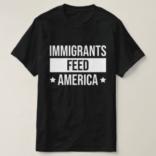 Immigrants Feed America - Make USA Great Job T-Shirt