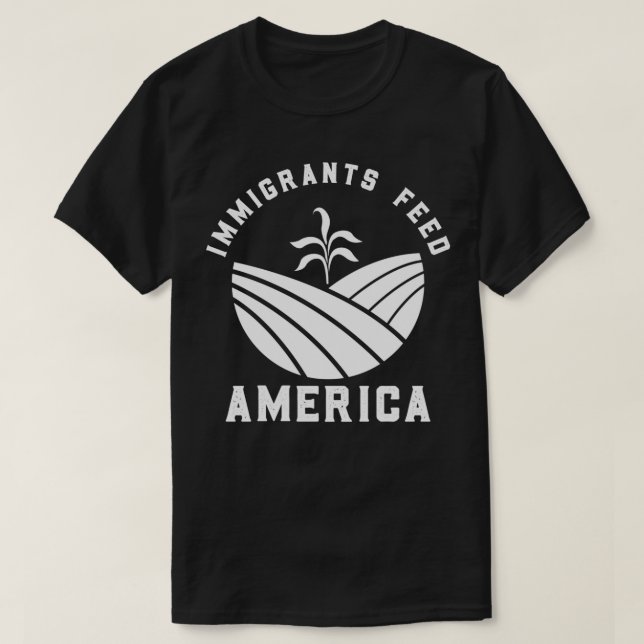 Immigrants Feed America  T-Shirt (Design Front)