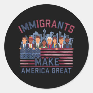 Immigrants Make America Great  Classic Round Sticker