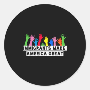 Immigrants Make America Great Classic Round Sticker