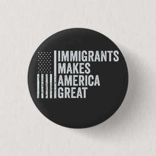 Immigrants Make America Great Flag Anti Trump 3 Cm Round Badge