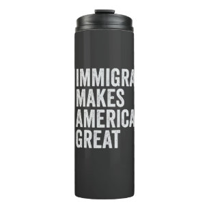 Immigrants Make America Great Flag Anti Trump Thermal Tumbler