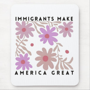 Immigrants Make America Great Floral Anti-Trump Mouse Pad