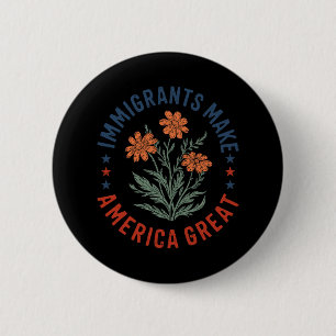 Immigrants Make America Great Floral Flower Human  6 Cm Round Badge