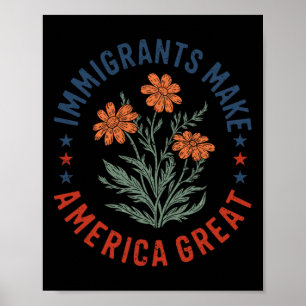 Immigrants Make America Great Floral Flower Human Poster