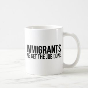 Immigrants We Get The Job Done Resist Anti Trump Coffee Mug