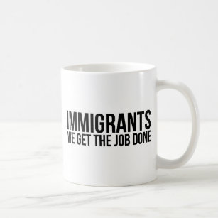 Immigrants We Get The Job Done Resist Anti Trump Coffee Mug