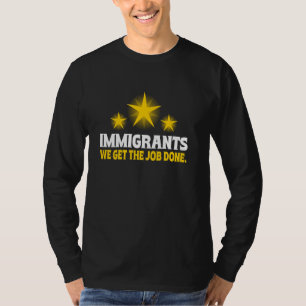 Immigrants We Get The Job Done T-Shirt