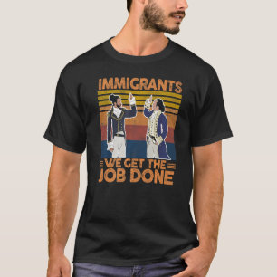 Immigrants We Get The Job Done Vintage Migration W T-Shirt